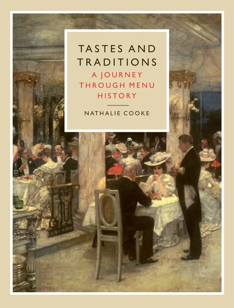 A book cover of Tastes and Traditions: A Journey Through Menu History by Nathalie Cooke, with a late Victorian painting of smartly dressed diners in a restaurant. 